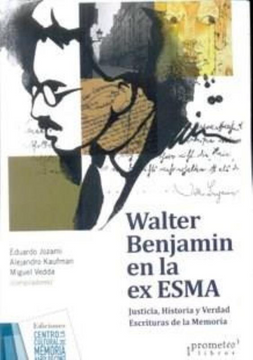 portada Walter Benjamin en la ex Esma Justicia Historia y Verda d Escrituras de la Memoria (in Spanish)
