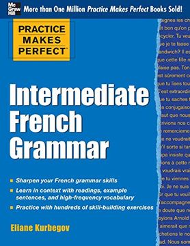 portada Practice Makes Perfect: Intermediate French Grammar (Practice Makes Perfect Series) (en Inglés)