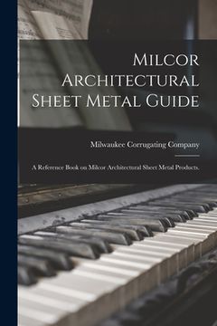 portada Milcor Architectural Sheet Metal Guide: a Reference Book on Milcor Architectural Sheet Metal Products. (en Inglés)