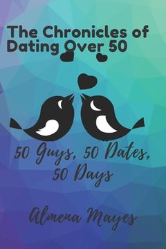 portada Chronicles Of Dating Over 50: 50 dates, 50 Guys, 50 days (en Inglés)