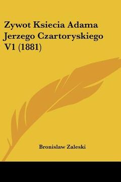 portada Zywot Ksiecia Adama Jerzego Czartoryskiego V1 (1881)