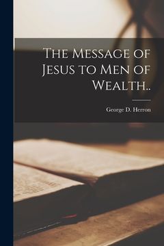 portada The Message of Jesus to Men of Wealth.. (en Inglés)