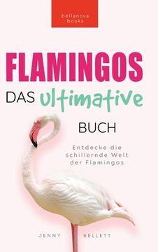 portada Flamingos Das Ultimative Buch: Entdecke die farbige Welt der Flamingos: 100+ Fakten über Flamingos, Fotos, Quiz und Wortsuchrätsel (en Alemán)