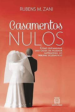 portada Casamentos Nulos: Como Encaminhar uma Causa de Nulidade Matrimonial ao Tribunal Eclesiástico (en Portugués)