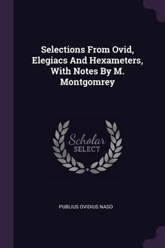 portada Selections From Ovid, Elegiacs And Hexameters, With Notes By M. Montgomrey (en Inglés)