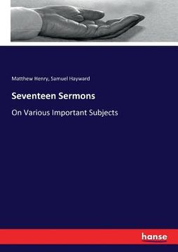portada Seventeen Sermons: On Various Important Subjects (en Inglés)