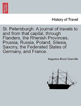 portada st. petersburgh. a journal of travels to and from that capital, through flanders, the rhenish provinces, prussia, russia, poland, silesia, saxony, the (en Inglés)