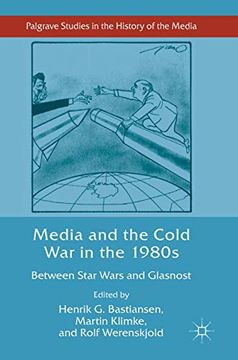 portada Media and the Cold war in the 1980S: Between Star Wars and Glasnost (Palgrave Studies in the History of the Media) (en Inglés)
