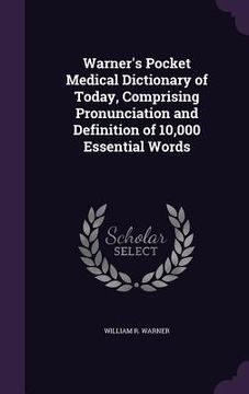portada Warner's Pocket Medical Dictionary of Today, Comprising Pronunciation and Definition of 10,000 Essential Words (en Inglés)
