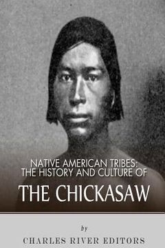 portada Native American Tribes: The History and Culture of the Chickasaw (en Inglés)