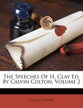 portada the speeches of h. clay ed. by calvin colton, volume 2 (en Inglés)