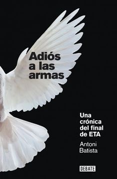 portada Adiós a las armas: Una crónica del final de ETA (DEBATE)