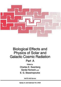 portada Biological Effects and Physics of Solar and Galactic Cosmic Radiation: Part a (en Inglés)