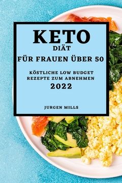 portada Keto-Diät Für Frauen Über 50 - Ausgabe 2022: Köstliche Low Budget Rezepte Zum Abnehmen (in German)