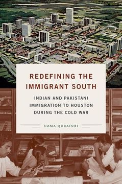 portada Redefining the Immigrant South: Indian and Pakistani Immigration to Houston During the Cold war (New Directions in Southern Studies) (en Inglés)