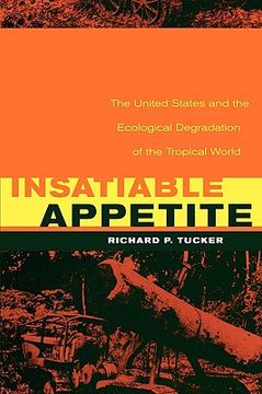 portada insatiable appetite: the united states and the ecological degradation of the tropical world