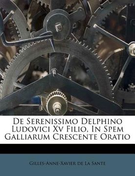 portada de serenissimo delphino ludovici xv filio, in spem galliarum crescente oratio (en Inglés)