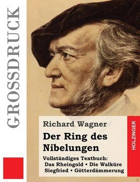 portada Der Ring des Nibelungen (Großdruck): Das Rheingold. Die Walküre. Siegfried. Götterdämmerung (Vollständiges Textbuch) (en Alemán)