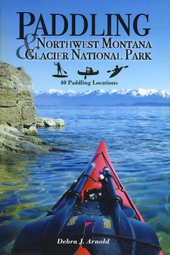 portada Paddling Northwest Montana & Glacier National Park: 40 Paddling Locations (en Inglés)