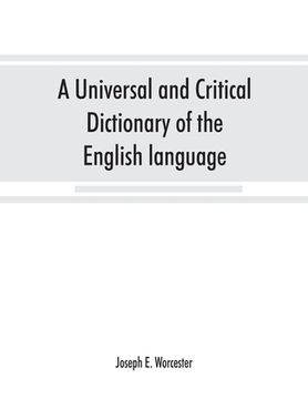 portada A universal and critical dictionary of the English language: To which are added Walker's Key to the pronunciation of classical and Scripture proper na (en Inglés)