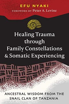 portada Healing Trauma Through Family Constellations and Somatic Experiencing: Ancestral Wisdom From the Snail Clan of Tanzania (en Inglés)