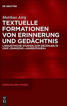 portada Textuelle Formationen von Erinnerung und Gedachtnis: Linguistische Studien zum Erzahlen in uwe Johnsons -Jahrestagen- (Sprache und Wissen (Suw)) (en Alemán)