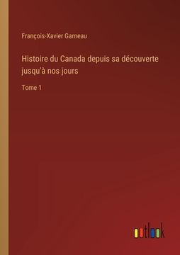 portada Histoire du Canada depuis sa découverte jusqu'à nos jours: Tome 1 (en Francés)