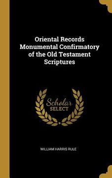 portada Oriental Records Monumental Confirmatory of the Old Testament Scriptures (en Inglés)