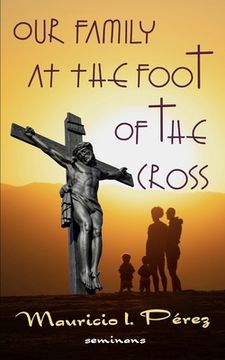 portada Our Family at the Foot of the Cross: A Meditation on the Seven Last Words of Jesus (in English)