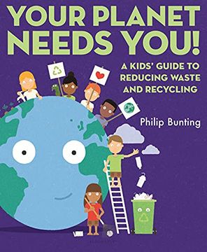 portada Your Planet Needs You! A Kids'Guide to Reducing Waste and Recycling (en Inglés)