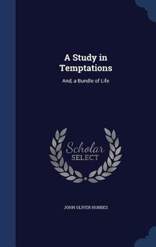portada A Study in Temptations: And, a Bundle of Life (en Inglés)