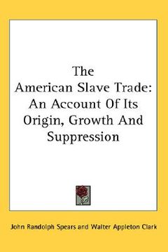 portada the american slave trade: an account of its origin, growth and suppression