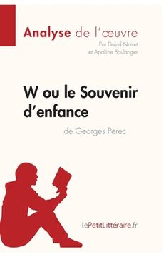 portada W ou le Souvenir d'enfance de Georges Perec (Analyse de l'oeuvre): Analyse complète et résumé détaillé de l'oeuvre (in French)