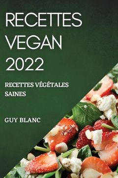 portada Recettes Vegan 2022: Recettes Végétales Saines (en Francés)
