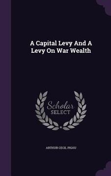 portada A Capital Levy And A Levy On War Wealth (en Inglés)