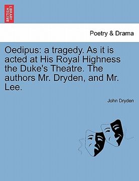 portada oedipus: a tragedy. as it is acted at his royal highness the duke's theatre. the authors mr. dryden, and mr. lee. (en Inglés)