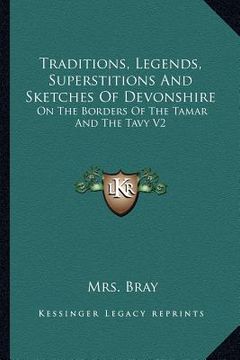 portada traditions, legends, superstitions and sketches of devonshire: on the borders of the tamar and the tavy v2 (en Inglés)
