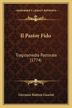 portada Il Pastor Fido: Tragicomedia Pastorale (1774) (en Italiano)