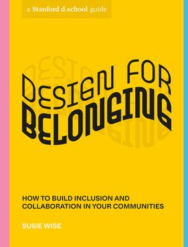 portada Design for Belonging: How to Build Inclusion and Collaboration in Your Communities (Stanford D. School Library) (en Inglés)