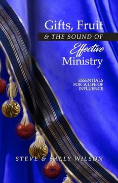 portada Gifts, Fruit and the Sound of Effective Ministry: Essentials for a Life of Influence