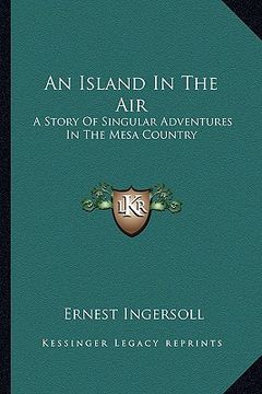 portada an island in the air: a story of singular adventures in the mesa country (in English)