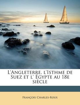 portada L'Angleterre, L'Isthme de Suez Et L' Egypte Au 18e Siecle (in French)