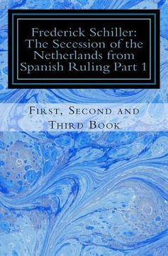 portada Frederick Schiller: The Secession of the Netherlands from Spanish Ruling Part 1 (en Inglés)