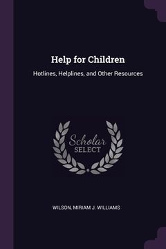 portada Help for Children: Hotlines, Helplines, and Other Resources (en Inglés)