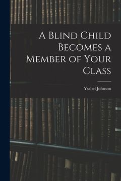 portada A Blind Child Becomes a Member of Your Class (en Inglés)