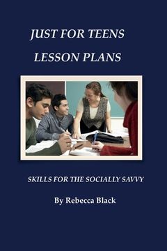 portada Just for Teens Lesson Plans: Skills for the Socially Savvy (en Inglés)