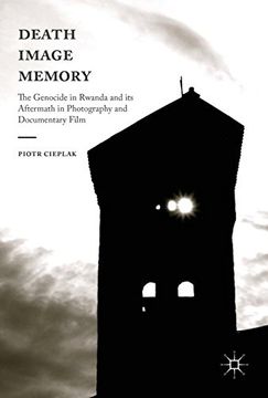 portada Death, Image, Memory: The Genocide in Rwanda and its Aftermath in Photography and Documentary Film