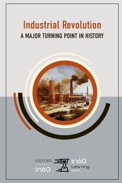 portada Industrial Revolution: A Major Turning Point in History (en Inglés)