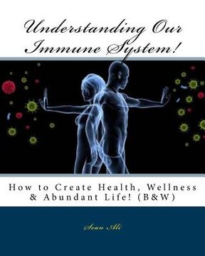portada Understanding Our Immune System! (B&W): How to Create Health, Wellness & Abundant Life!