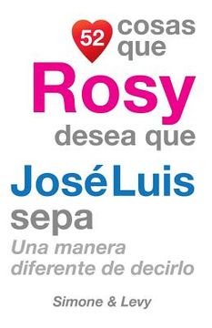 portada 52 Cosas Que Rosy Desea Que José Luis Sepa: Una Manera Diferente de Decirlo (in Spanish)